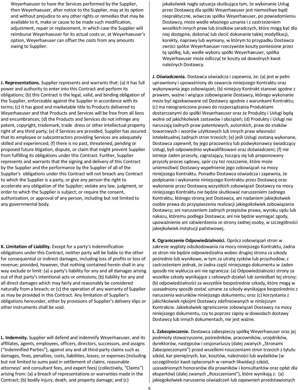 option, Weyerhaeuser can offset the costs from any amounts owing to Supplier. J. Representations.