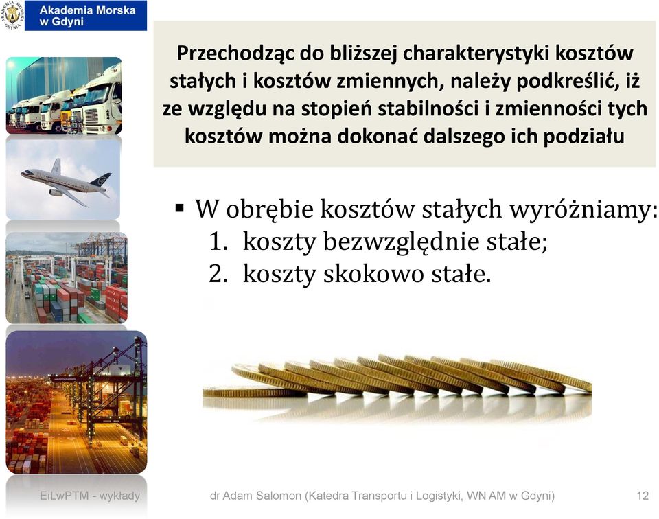 dalszego ich podziału W obrębie kosztów stałych wyróżniamy: 1. koszty bezwzględnie stałe; 2.