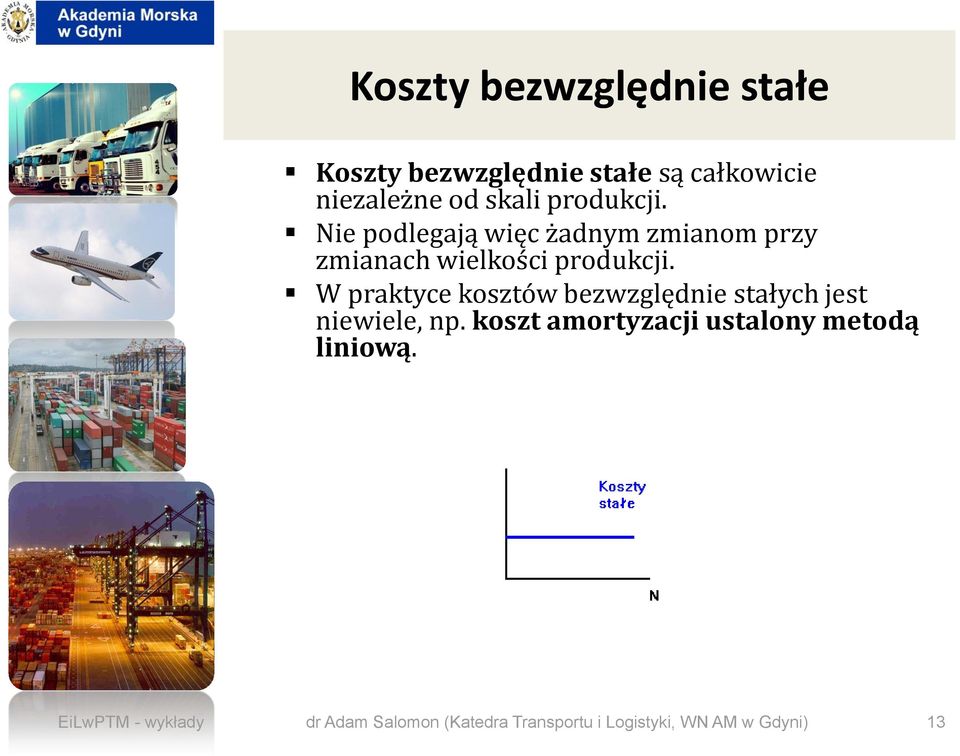 W praktyce kosztów bezwzględnie stałych jest niewiele, np.