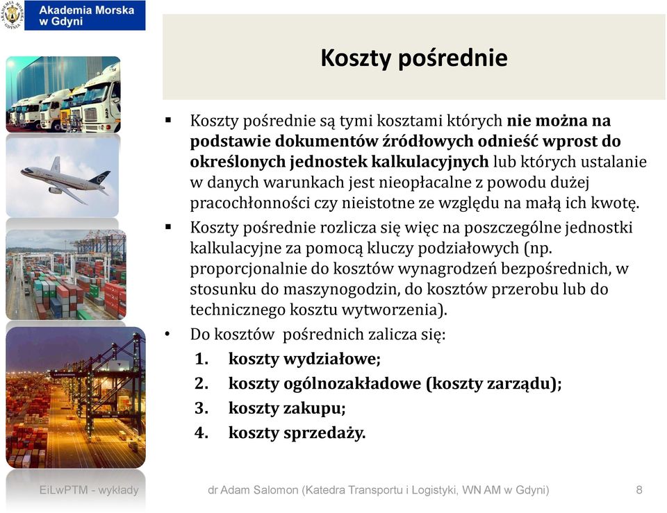 Koszty pośrednie rozlicza się więc na poszczególne jednostki kalkulacyjne za pomocą kluczy podziałowych (np.