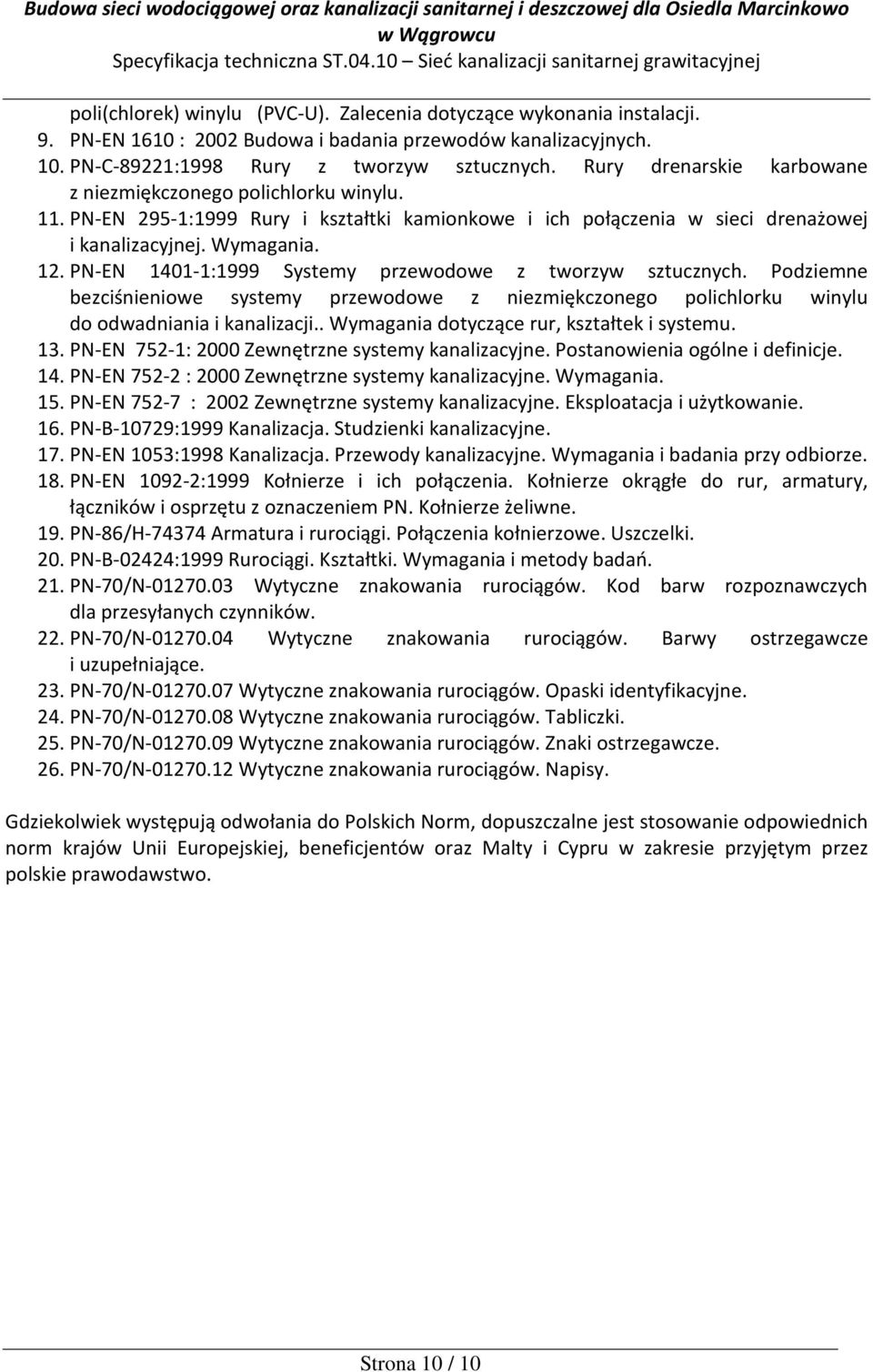 PN-EN 1401-1:1999 Systemy przewodowe z tworzyw sztucznych. Podziemne bezciśnieniowe systemy przewodowe z niezmiękczonego polichlorku winylu do odwadniania i kanalizacji.