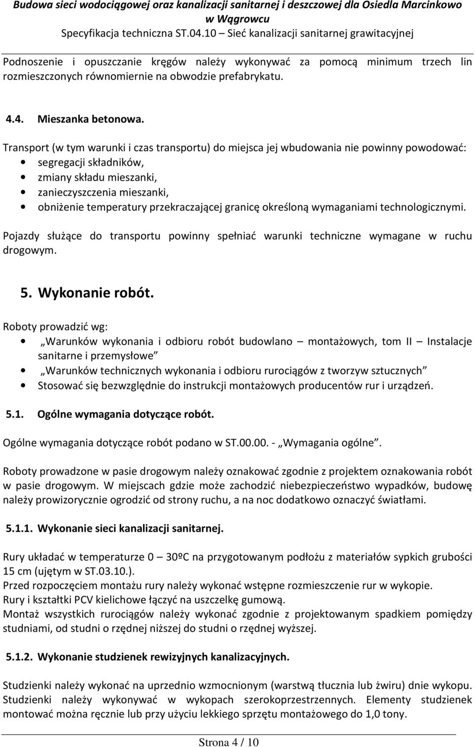 przekraczającej granicę określoną wymaganiami technologicznymi. Pojazdy służące do transportu powinny spełniać warunki techniczne wymagane w ruchu drogowym. 5. Wykonanie robót.