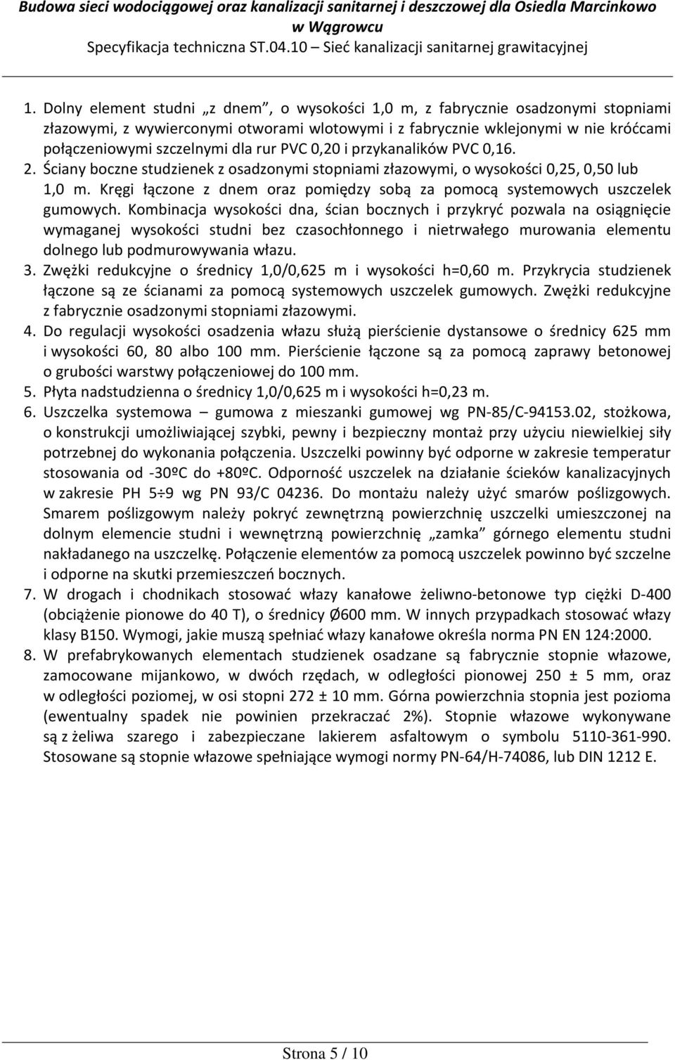Kręgi łączone z dnem oraz pomiędzy sobą za pomocą systemowych uszczelek gumowych.