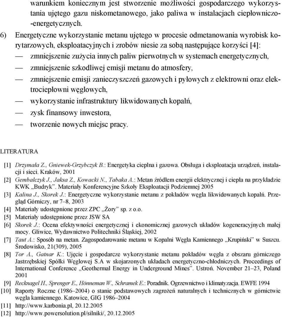 pierwotnych w systemach energetycznych, zmniejszenie szkodliwej emisji metanu do atmosfery, zmniejszenie emisji zanieczyszczeń gazowych i pyłowych z elektrowni oraz elektrociepłowni węglowych,