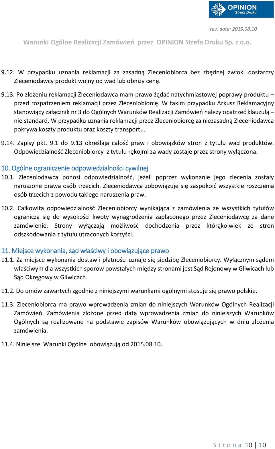 W takim przypadku Arkusz Reklamacyjny stanowiący załącznik nr 3 do Ogólnych Warunków Realizacji Zamówień należy opatrzeć klauzulą nie standard.
