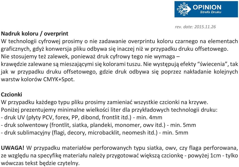 offsetowego. Nie stosujemy też zalewek, ponieważ druk cyfrowy tego nie wymaga krawędzie zalewane są mieszającymi się kolorami tuszu.