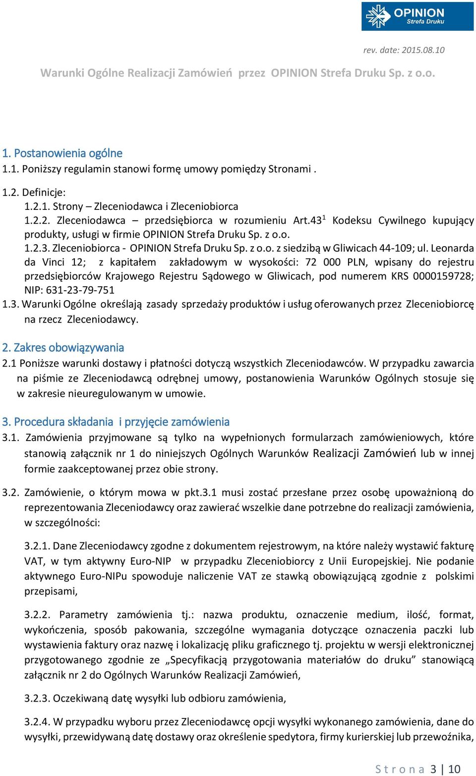 Leonarda da Vinci 12; z kapitałem zakładowym w wysokości: 72 000 PLN, wpisany do rejestru przedsiębiorców Krajowego Rejestru Sądowego w Gliwicach, pod numerem KRS 0000159728; NIP: 631