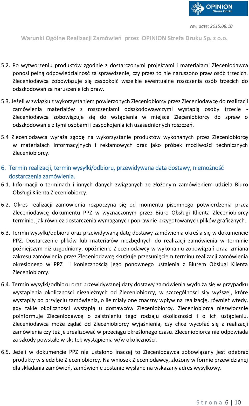 Jeżeli w związku z wykorzystaniem powierzonych Zleceniobiorcy przez Zleceniodawcę do realizacji zamówienia materiałów z roszczeniami odszkodowawczymi wystąpią osoby trzecie - Zleceniodawca