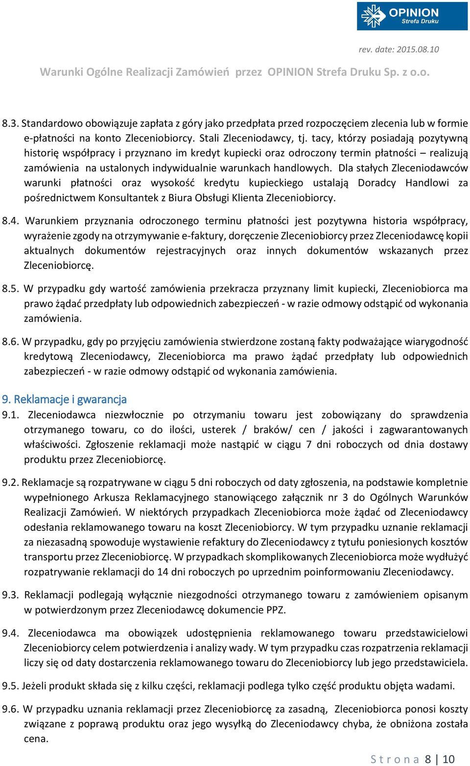 Dla stałych Zleceniodawców warunki płatności oraz wysokość kredytu kupieckiego ustalają Doradcy Handlowi za pośrednictwem Konsultantek z Biura Obsługi Klienta Zleceniobiorcy. 8.4.