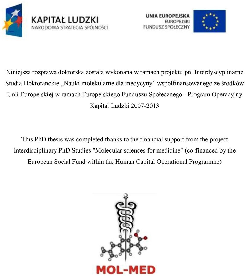 Europejskiego Funduszu Społecznego - Program Operacyjny Kapitał Ludzki 2007-2013 This PhD thesis was completed thanks to the