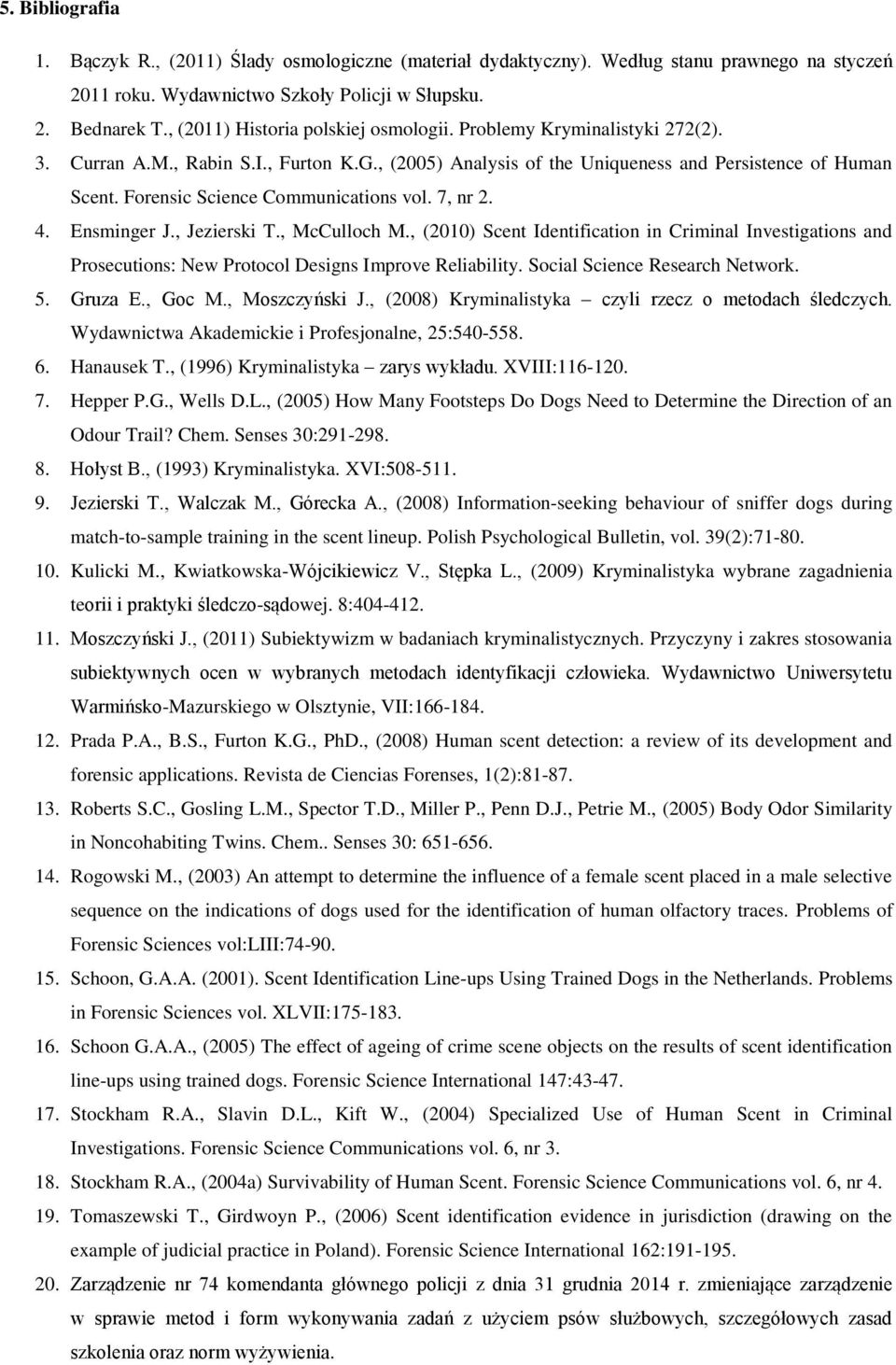 Forensic Science Communications vol. 7, nr 2. 4. Ensminger J., Jezierski T., McCulloch M.