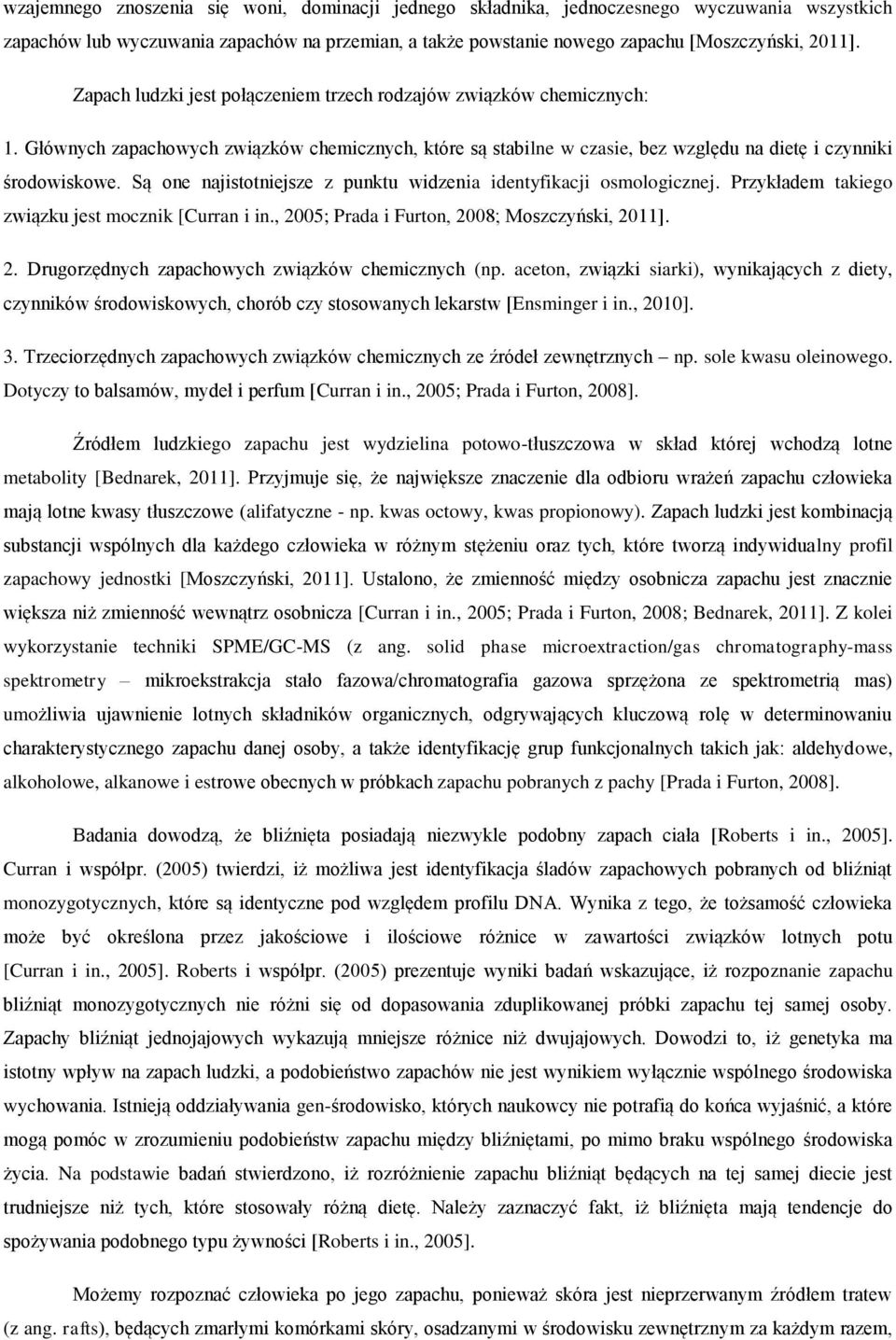 Są one najistotniejsze z punktu widzenia identyfikacji osmologicznej. Przykładem takiego związku jest mocznik [Curran i in., 2005; Prada i Furton, 2008; Moszczyński, 2011]. 2. Drugorzędnych zapachowych związków chemicznych (np.