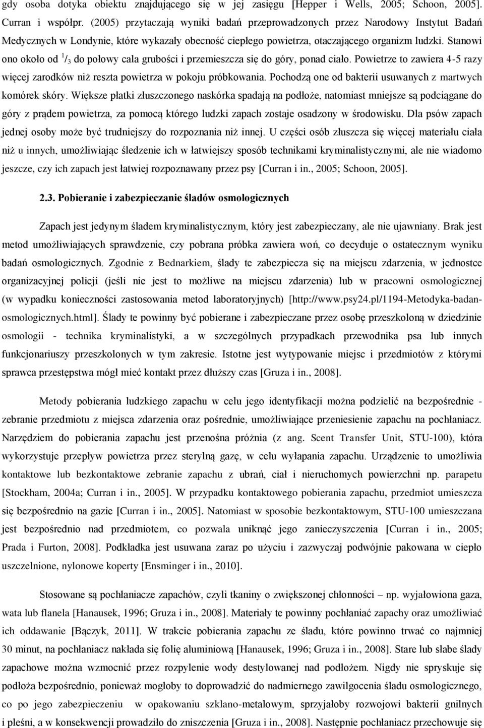 Stanowi ono około od 1 / 3 do połowy cala grubości i przemieszcza się do góry, ponad ciało. Powietrze to zawiera 4-5 razy więcej zarodków niż reszta powietrza w pokoju próbkowania.