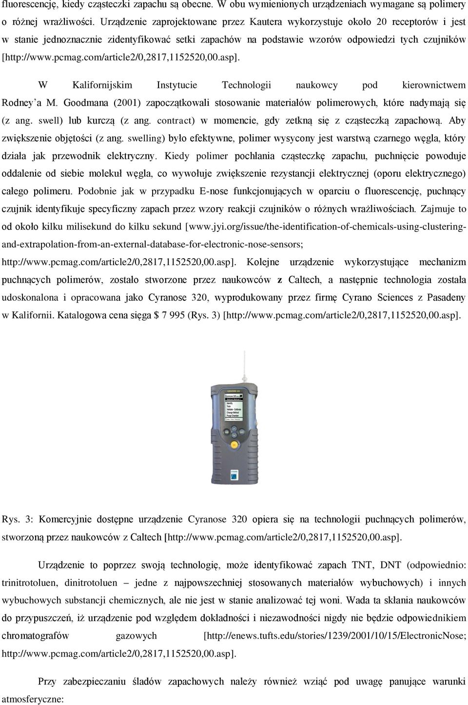 com/article2/0,2817,1152520,00.asp]. W Kalifornijskim Instytucie Technologii naukowcy pod kierownictwem Rodney a M.
