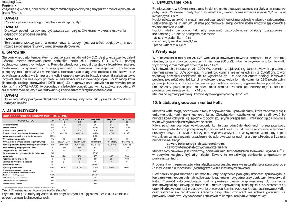 twierane w okresie usuwania odpadów po procesie palenia Temperatura wskazywana na termometrze tarczowym jest wartoœci¹ pogl¹dow¹ i mo e rózniæ siê od temperetury wyœwietlanej na sterowniku. 6.