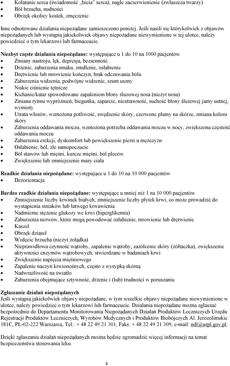 Niezbyt częste działania niepożądane: występujące u 1 do 10 na 1000 pacjentów Zmiany nastroju, lęk, depresja, bezsenność Drżenie, zaburzenia smaku, omdlenie, osłabienie Drętwienie lub mrowienie