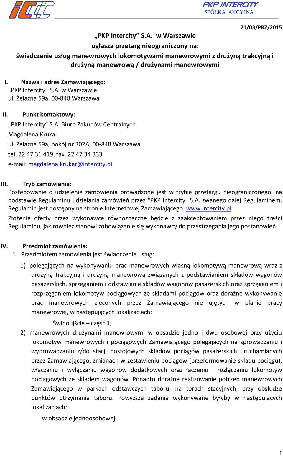 Żelazna 59a, pokój nr 302A, 00-848 Warszawa tel. 22 47 31 419, fax. 22 47 34 333 e-mail: magdalena.krukar@intercity.pl III.