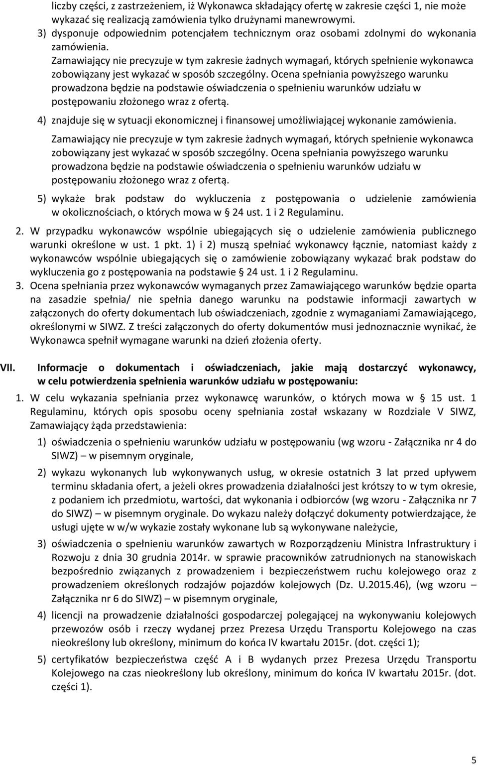 Zamawiający nie precyzuje w tym zakresie żadnych wymagań, których spełnienie wykonawca zobowiązany jest wykazać w sposób szczególny.