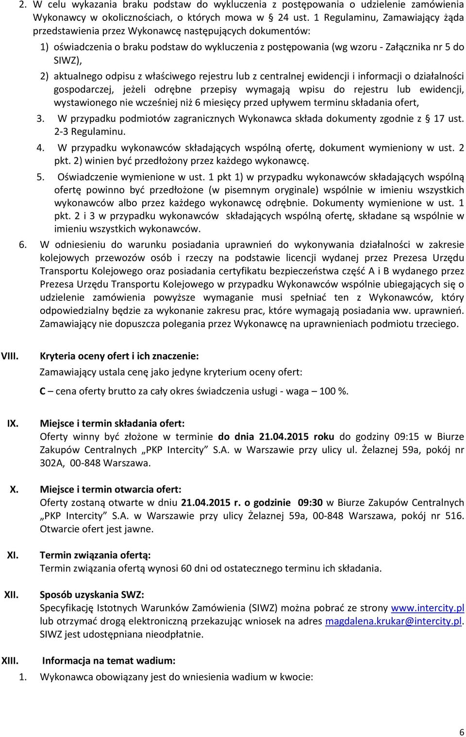 aktualnego odpisu z właściwego rejestru lub z centralnej ewidencji i informacji o działalności gospodarczej, jeżeli odrębne przepisy wymagają wpisu do rejestru lub ewidencji, wystawionego nie