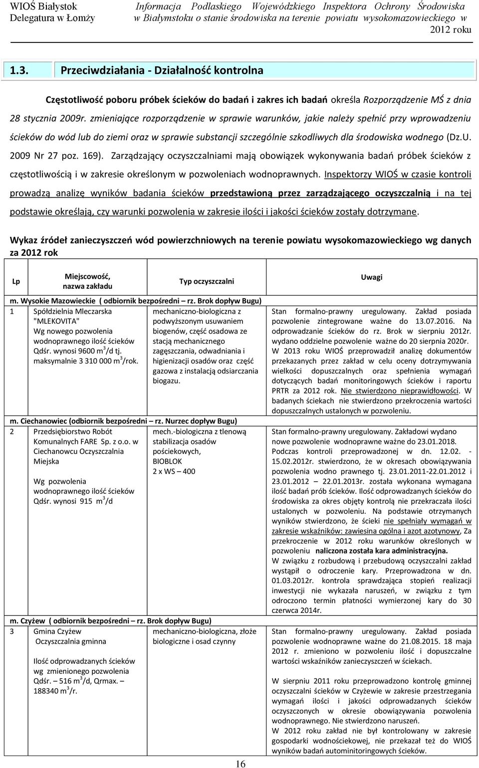 2009 Nr 27 poz. 169). Zarządzający oczyszczalniami mają obowiązek wykonywania badań próbek ścieków z częstotliwością i w zakresie określonym w pozwoleniach wodnoprawnych.