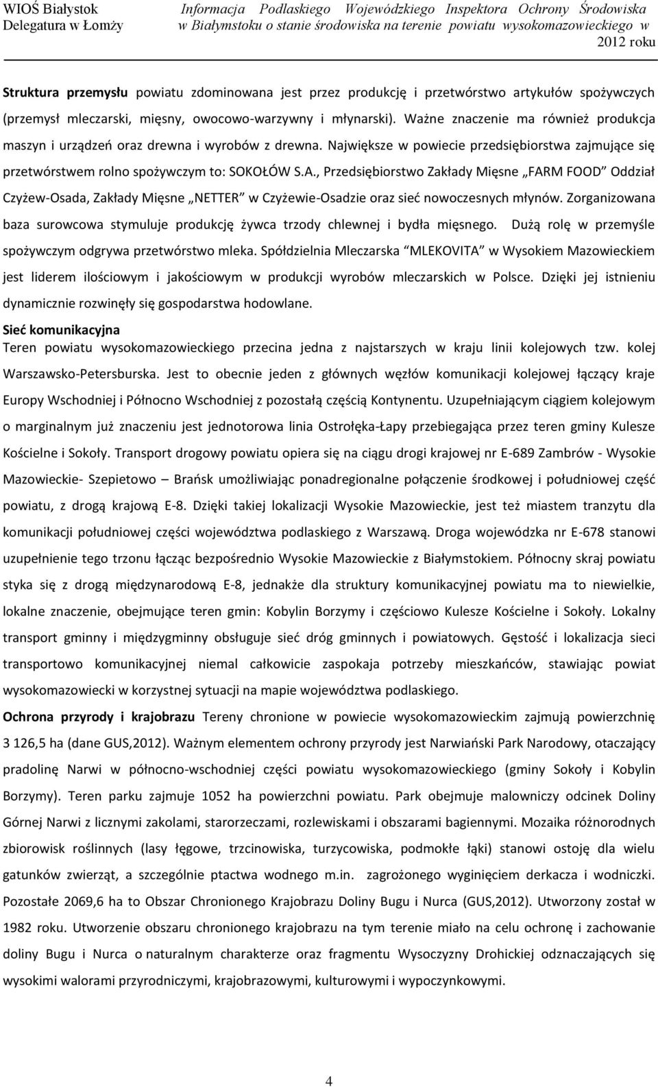, Przedsiębiorstwo Zakłady Mięsne FARM FOOD Oddział Czyżew-Osada, Zakłady Mięsne NETTER w Czyżewie-Osadzie oraz sieć nowoczesnych młynów.