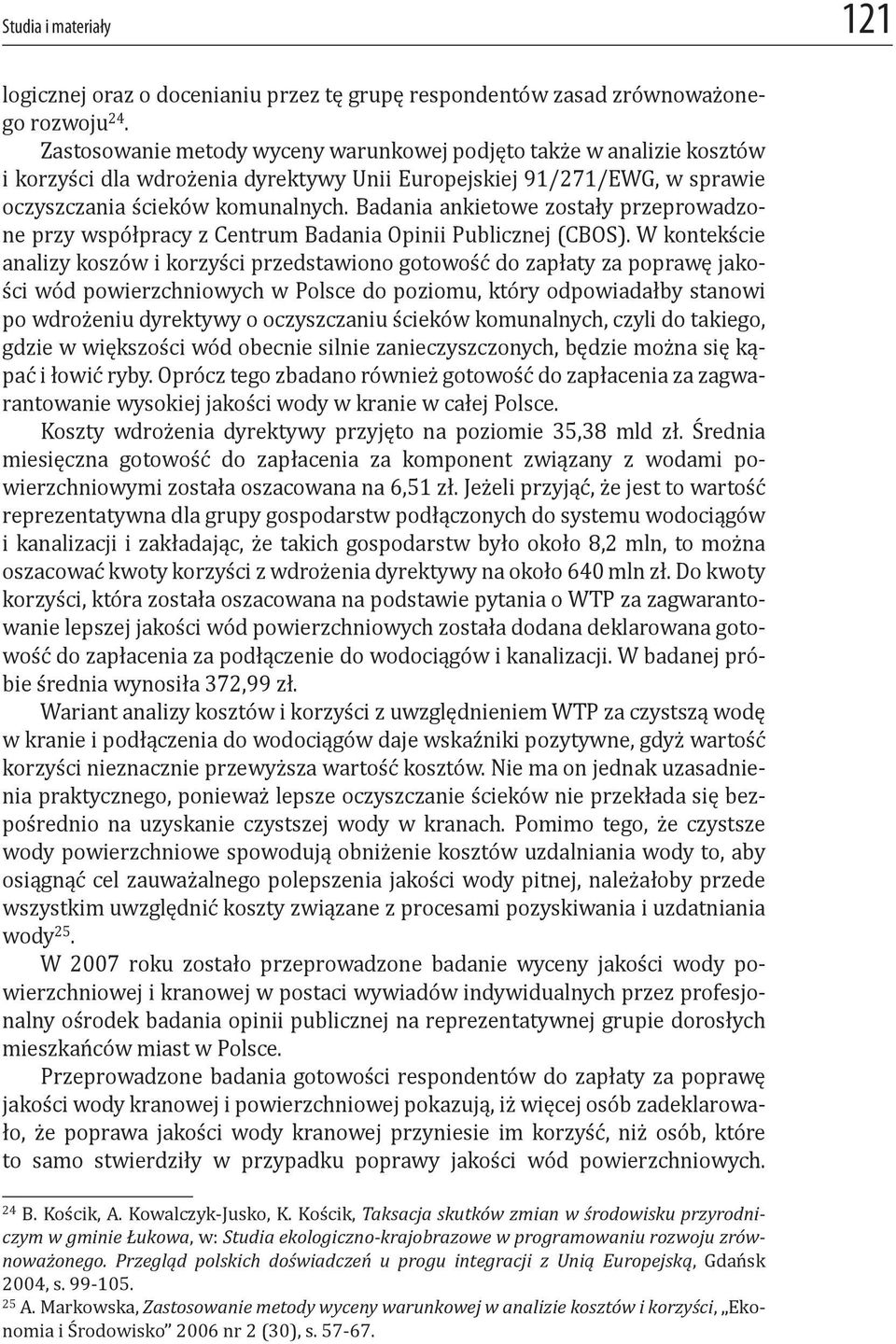Badania ankietowe zostały przeprowadzone przy współpracy z Centrum Badania Opinii Publicznej (CBOS).
