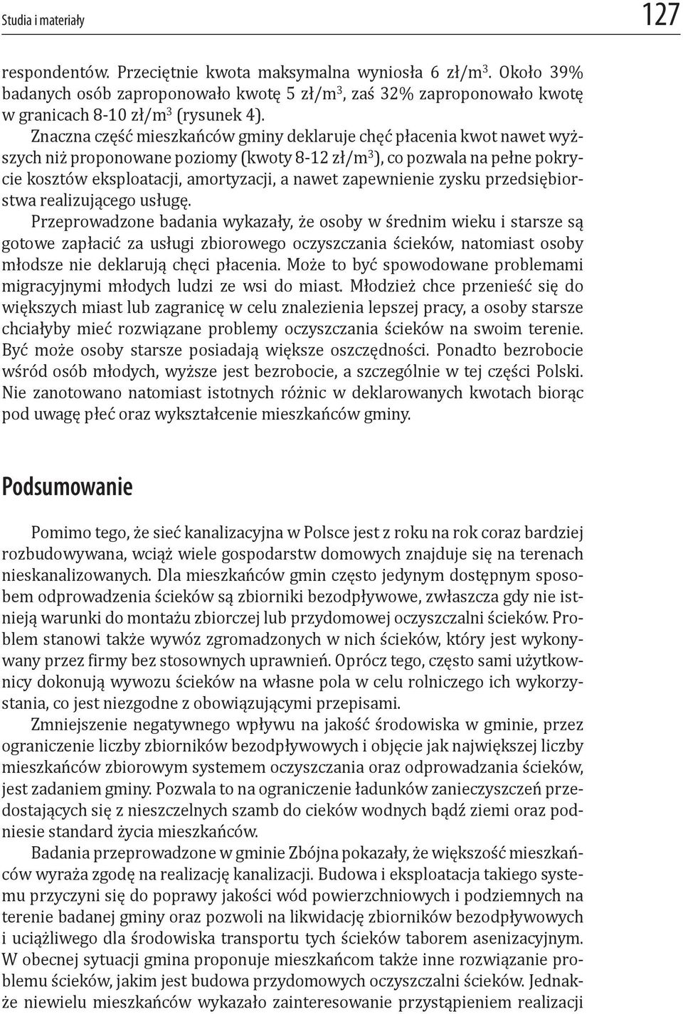 Znaczna część mieszkańców gminy deklaruje chęć płacenia kwot nawet wyższych niż proponowane poziomy (kwoty 8-12 zł/m 3 ), co pozwala na pełne pokrycie kosztów eksploatacji, amortyzacji, a nawet