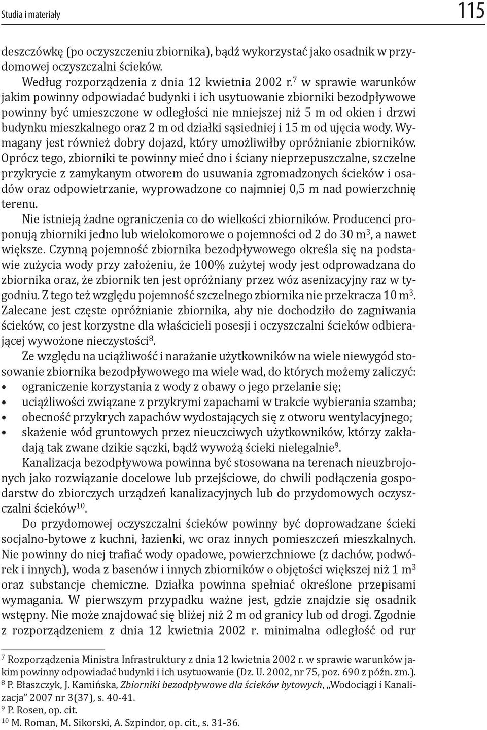 m od działki sąsiedniej i 15 m od ujęcia wody. Wymagany jest również dobry dojazd, który umożliwiłby opróżnianie zbiorników.