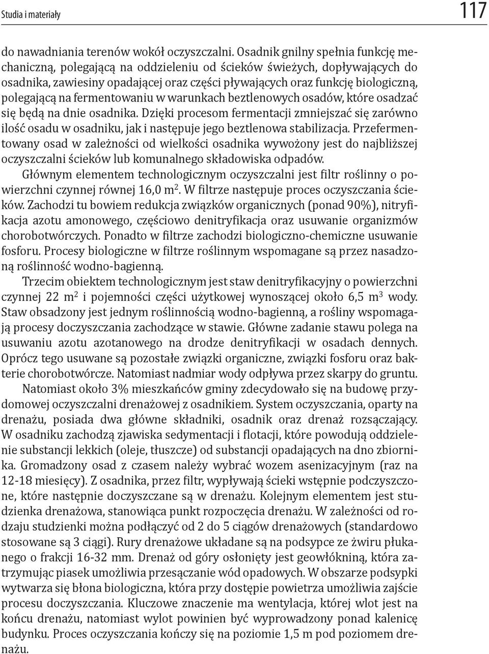 na fermentowaniu w warunkach beztlenowych osadów, które osadzać się będą na dnie osadnika.