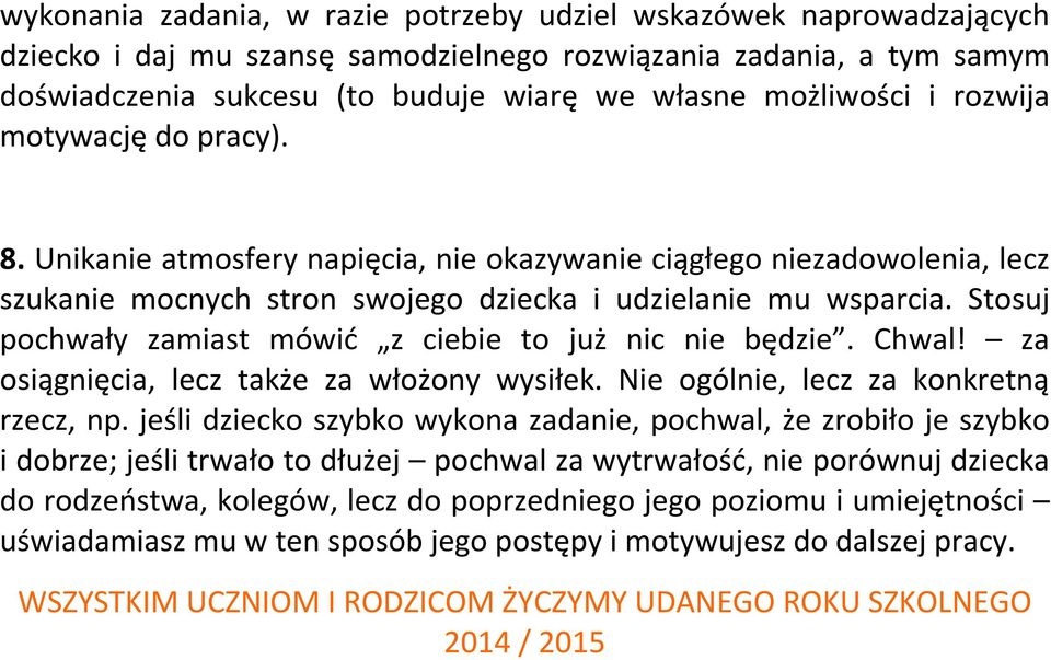 Stosuj pochwały zamiast mówić z ciebie to już nic nie będzie. Chwal! za osiągnięcia, lecz także za włożony wysiłek. Nie ogólnie, lecz za konkretną rzecz, np.