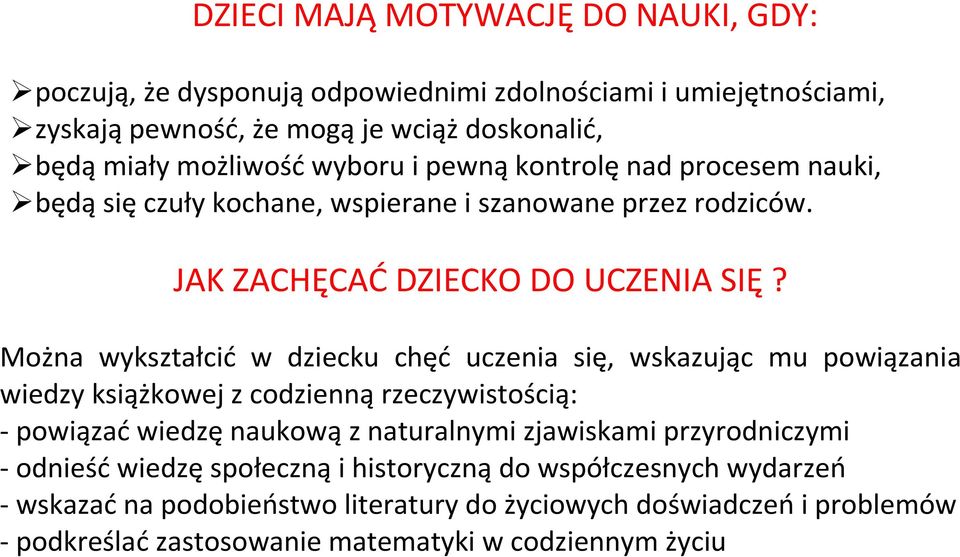 Można wykształcić w dziecku chęć uczenia się, wskazując mu powiązania wiedzy książkowej z codzienną rzeczywistością: - powiązać wiedzę naukową z naturalnymi zjawiskami