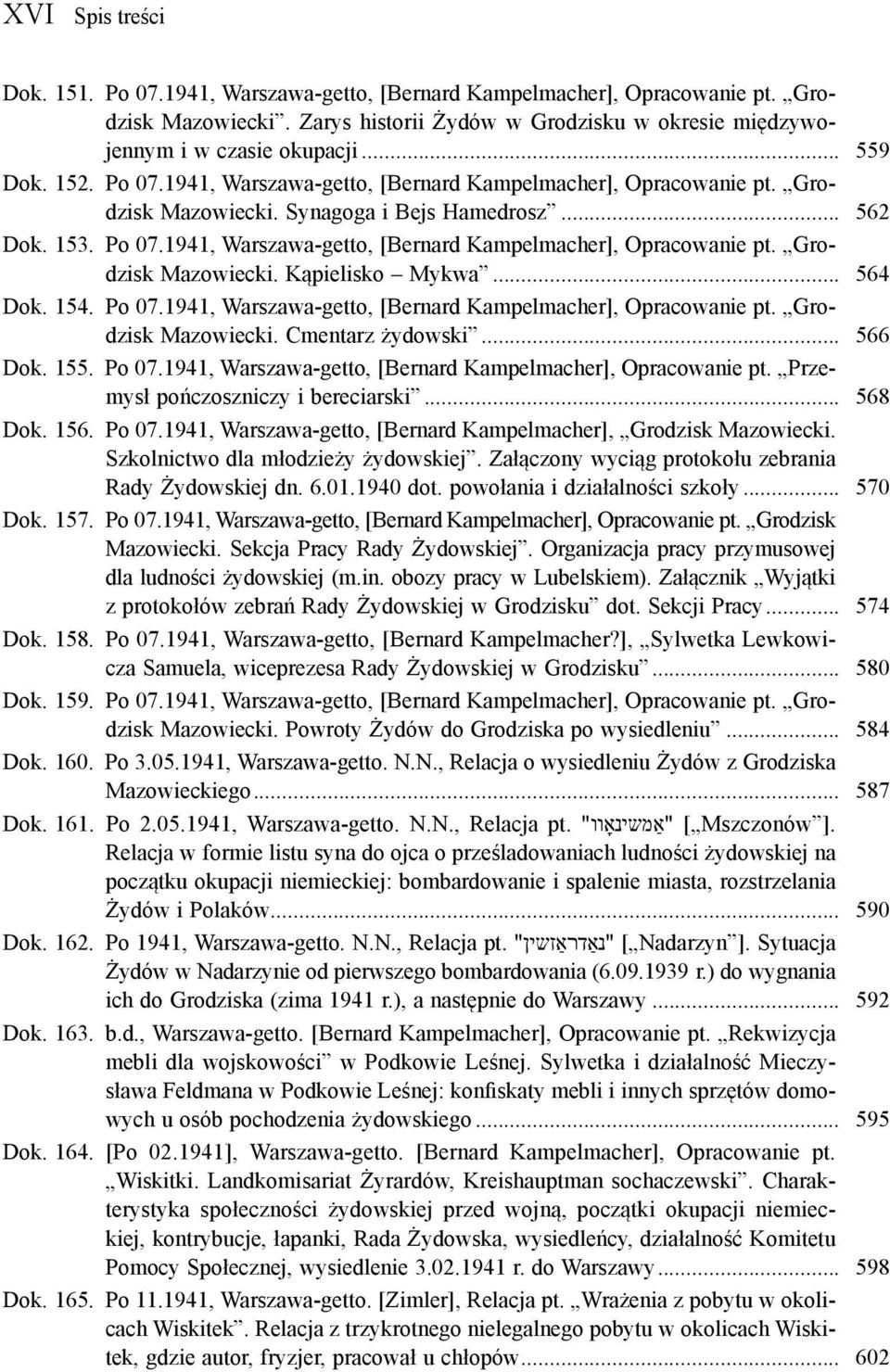 .. 564 Dok. 154. Po 07.1941, Warszawa-getto, [Bernard Kampelmacher], Opracowanie pt. Grodzisk Mazowiecki. Cmentarz żydowski... 566 Dok. 155. Po 07.1941, Warszawa-getto, [Bernard Kampelmacher], Opracowanie pt. Przemysł pończoszniczy i bereciarski.