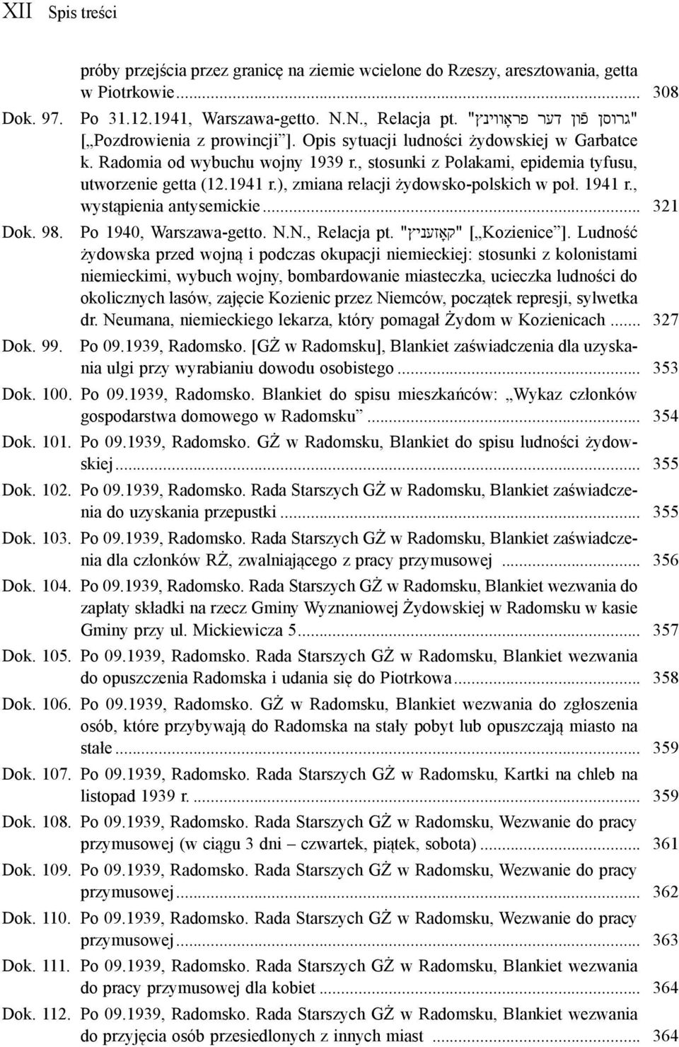), zmiana relacji żydowsko-polskich w poł. 1941 r., wystąpienia antysemickie... 321 Dok. 98. Po 1940, Warszawa-getto. N.N., Relacja pt. "קאָזעניץ" [ Kozienice ].