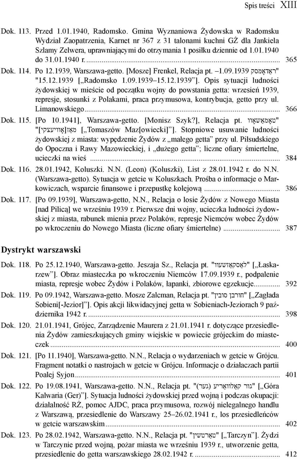 ... 365 "ראַדאָמסק 1.09.1939 pt. Dok. 114. Po 12.1939, Warszawa-getto. [Mosze] Frenkel, Relacja "15.12.1939 [ Radomsko 1.09.1939 15.12.1939 ].