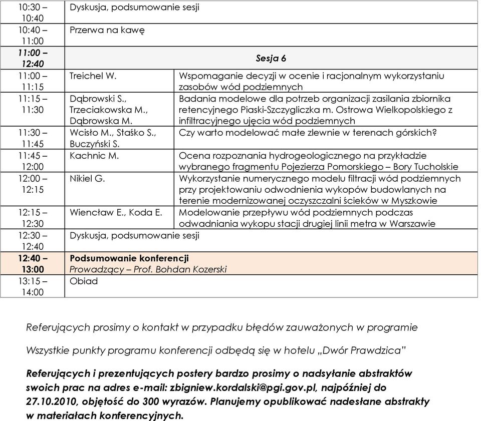 Sesja 6 Wspomaganie decyzji w ocenie i racjonalnym wykorzystaniu zasobów wód podziemnych Badania modelowe dla potrzeb organizacji zasilania zbiornika retencyjnego Piaski-Szczygliczka m.