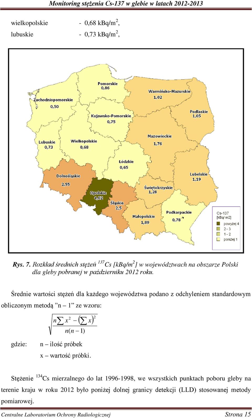 Średnie wartości stężeń dla każdego województwa podano z odchyleniem standardowym obliczonym metodą n 1 ze wzoru: n x 2 n( n 1) ( x) 2 gdzie: n ilość