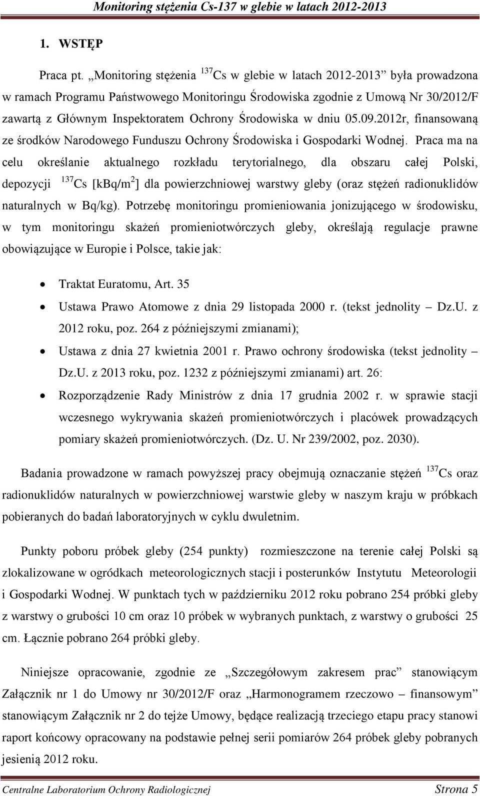 Środowiska w dniu 05.09.2012r, finansowaną ze środków Narodowego Funduszu Ochrony Środowiska i Gospodarki Wodnej.