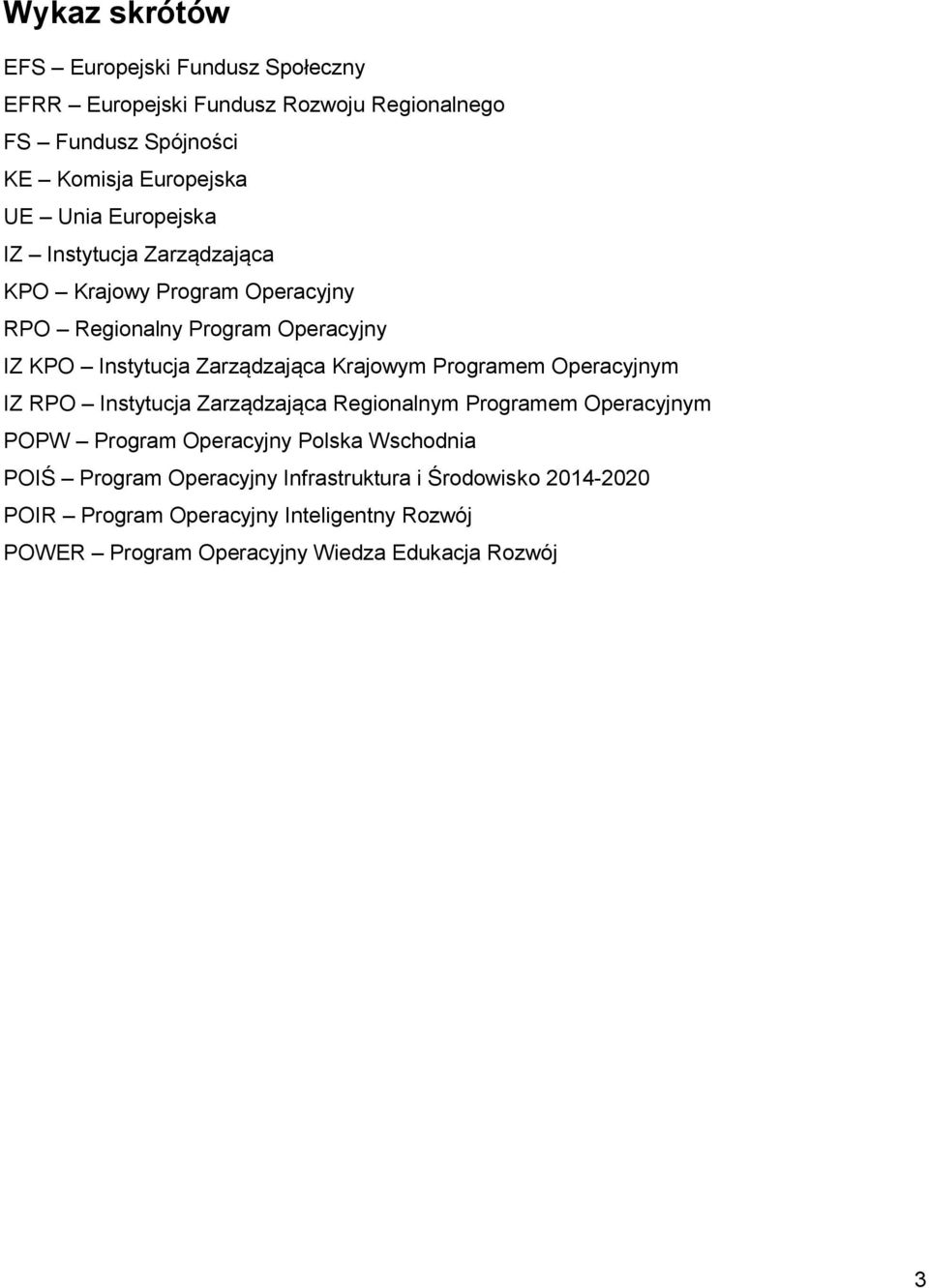 Programem Operacyjnym IZ RPO Instytucja Zarządzająca Regionalnym Programem Operacyjnym POPW Program Operacyjny Polska Wschodnia POIŚ Program