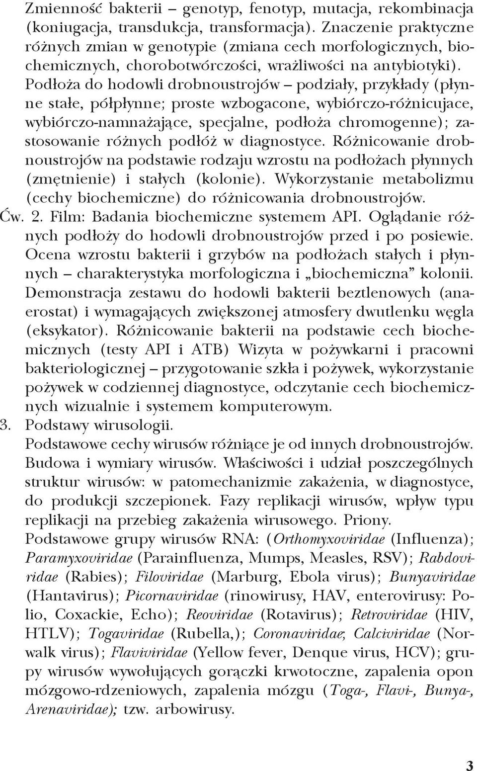 Pod³o a do hodowli drobnoustrojów podzia³y, przyk³ady (p³ynne sta³e, pó³p³ynne; proste wzbogacone, wybiórczo-ró nicujace, wybiórczo-namna aj¹ce, specjalne, pod³o a chromogenne); zastosowanie ró nych