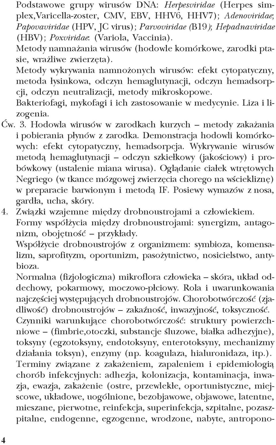 Metody wykrywania namno onych wirusów: efekt cytopatyczny, metoda ³ysinkowa, odczyn hemaglutynacji, odczyn hemadsorpcji, odczyn neutralizacji, metody mikroskopowe.