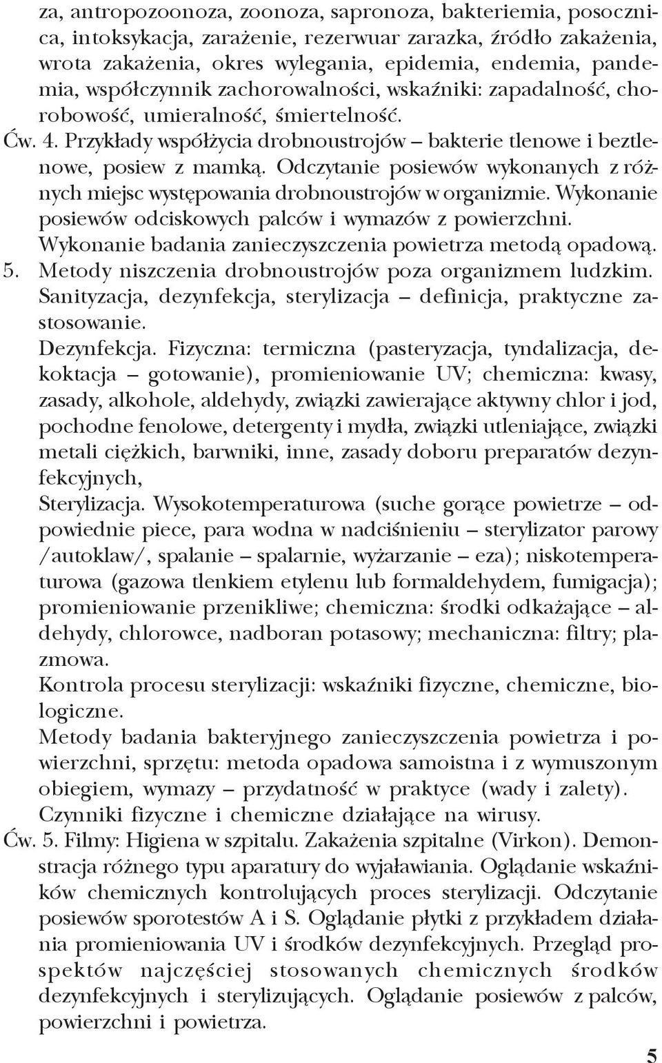 Odczytanie posiewów wykonanych z ró - nych miejsc wystêpowania drobnoustrojów w organizmie. Wykonanie posiewów odciskowych palców i wymazów z powierzchni.