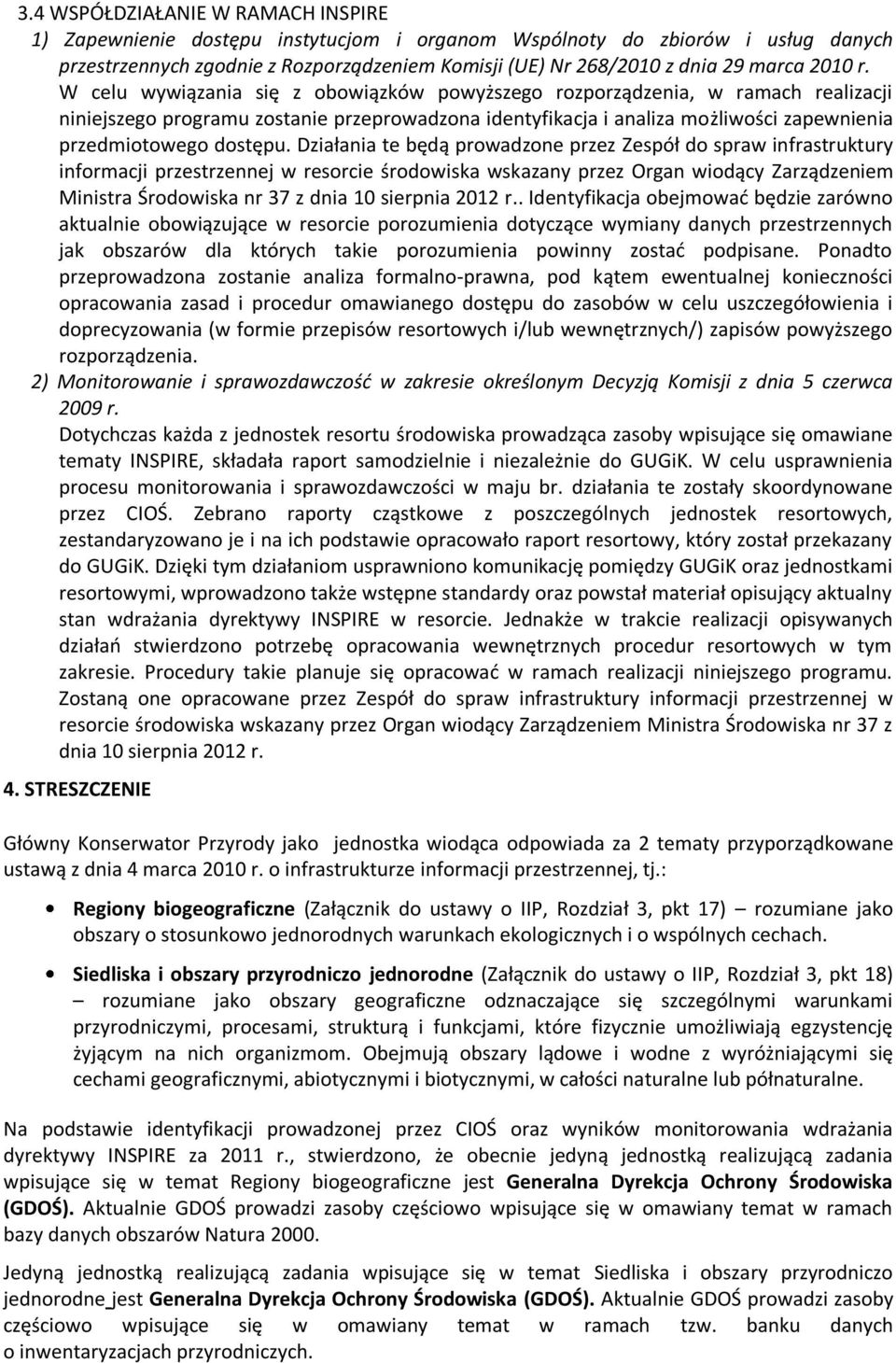 W celu wywiązania się z obowiązków powyższego rozporządzenia, w ramach realizacji niniejszego programu zostanie przeprowadzona identyfikacja i analiza możliwości zapewnienia przedmiotowego dostępu.