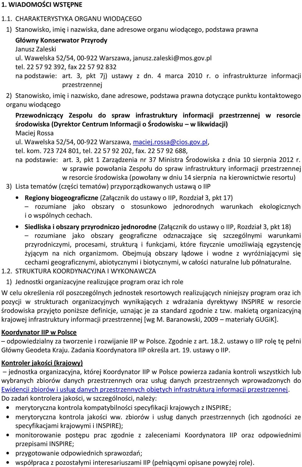 o infrastrukturze informacji przestrzennej 2) Stanowisko, imię i nazwisko, dane adresowe, podstawa prawna dotyczące punktu kontaktowego organu wiodącego Przewodniczący Zespołu do spraw infrastruktury