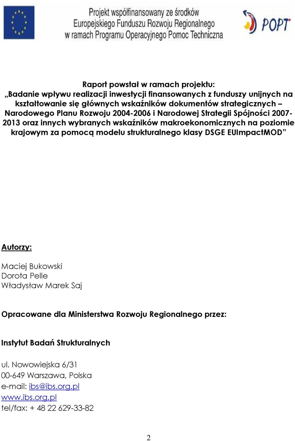 poziomie krajowym za pomocą modelu strukturalnego klasy DSGE EUImpactMOD Autorzy: Maciej Bukowski Dorota Pelle Władysław Marek Saj Opracowane dla