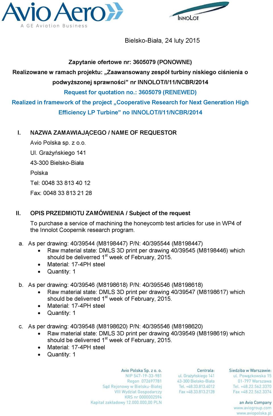 NAZWA ZAMAWIAJĄCEGO / NAME OF REQUESTOR Avio Polska sp. z o.o. Ul. Grażyńskiego 141 43-300 Bielsko-Biała Polska Tel: 0048 33 813 40 12 Fax: 0048 33 813 21 28 II.