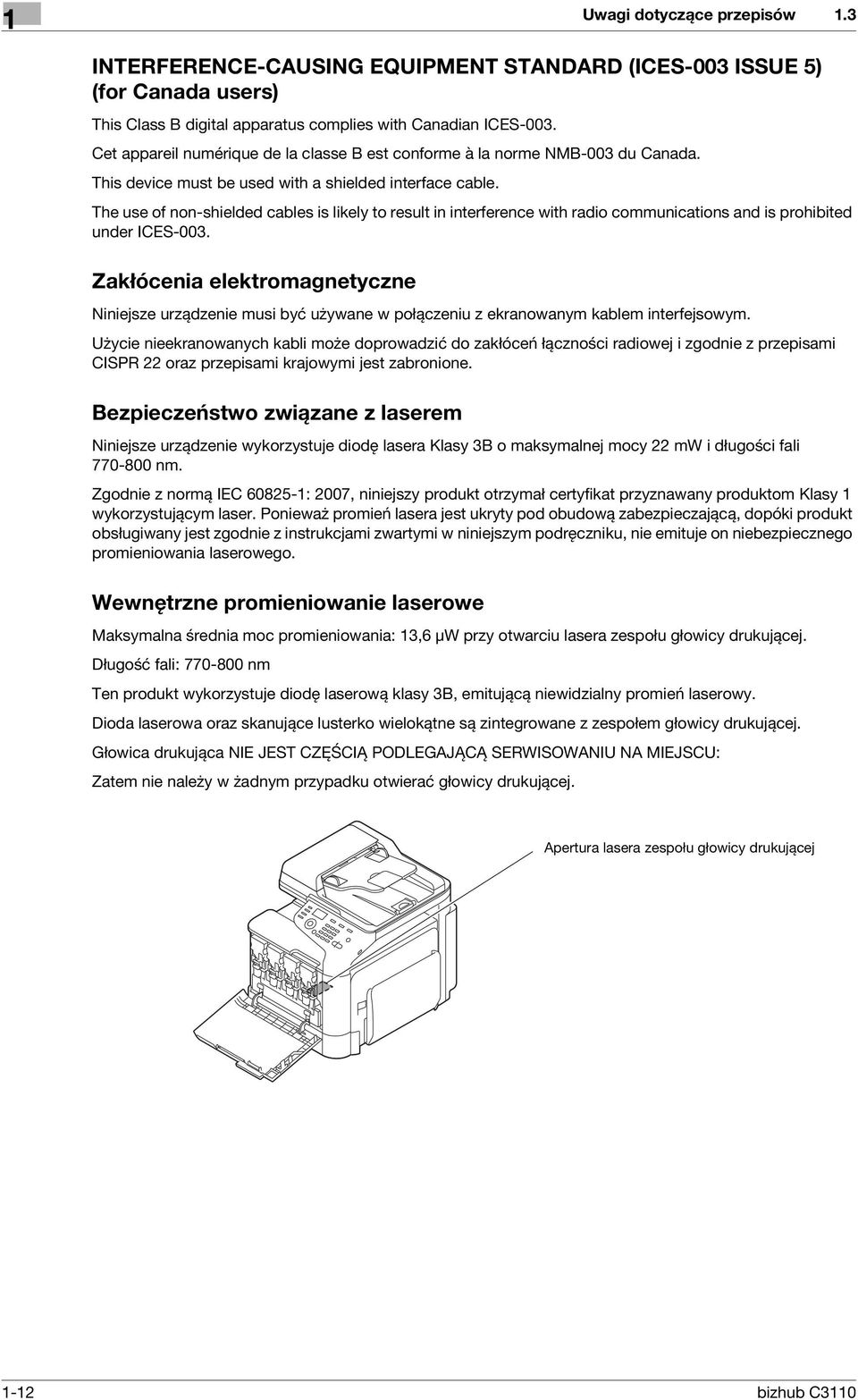 The use of non-shielded cables is likely to result in interference with radio communications and is prohibited under ICES-003.