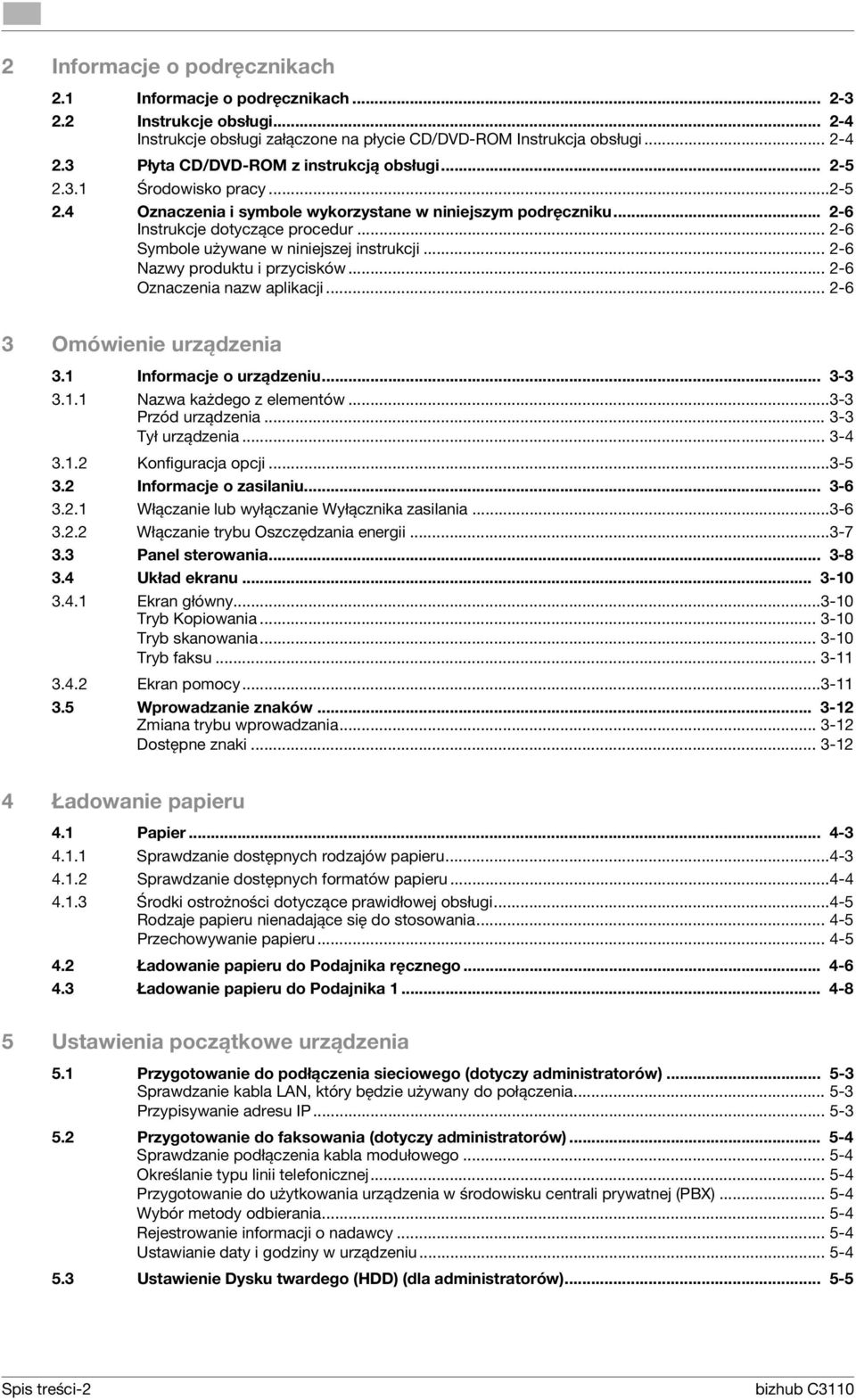 .. 2-6 Symbole używane w niniejszej instrukcji... 2-6 Nazwy produktu i przycisków... 2-6 Oznaczenia nazw aplikacji... 2-6 3 Omówienie urządzenia 3.1 Informacje o urządzeniu... 3-3 3.1.1 Nazwa każdego z elementów.
