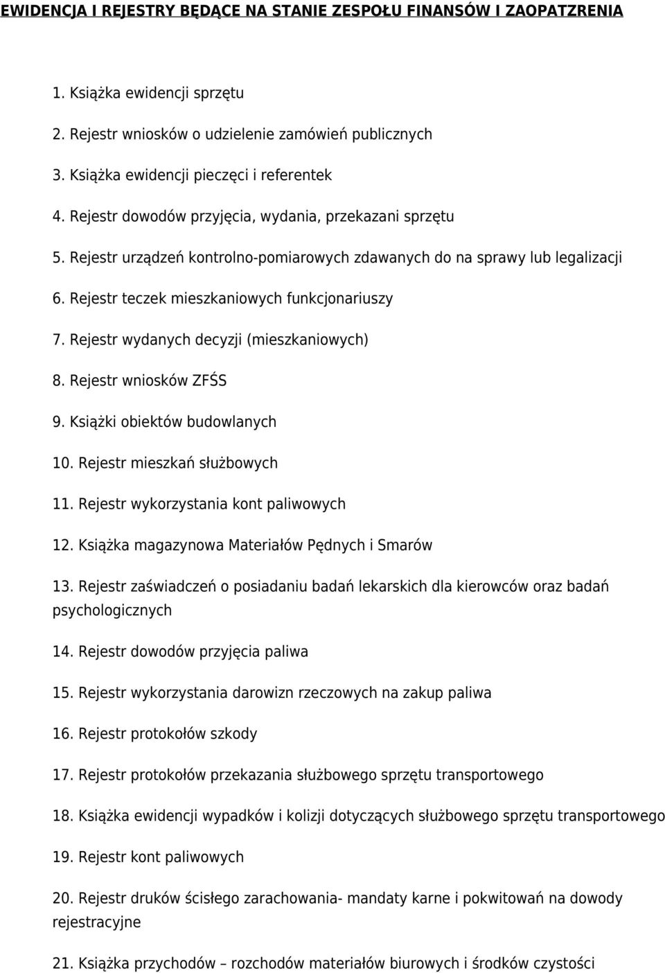 Rejestr wydanych decyzji (mieszkaniowych) 8. Rejestr wniosków ZFŚS 9. Książki obiektów budowlanych 10. Rejestr mieszkań służbowych 11. Rejestr wykorzystania kont paliwowych 12.