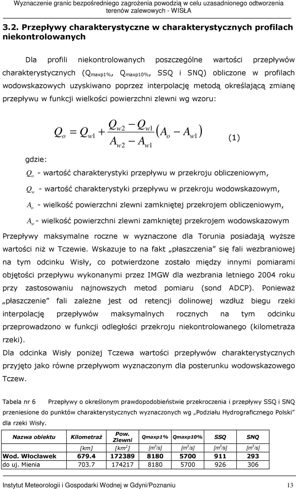 (1) gdzie: Q o - wartość charakterystyki przepływu w przekroju obliczeniowym, Q w - wartość charakterystyki przepływu w przekroju wodowskazowym, A o - wielkość powierzchni zlewni zamkniętej