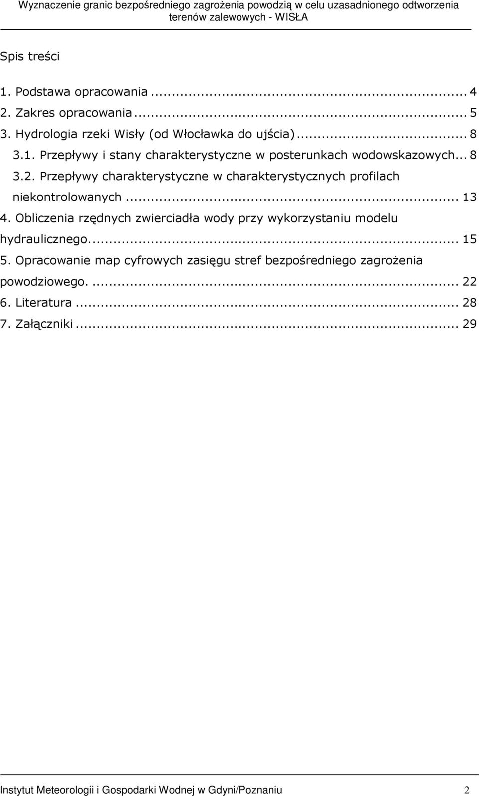 Obliczenia rzędnych zwierciadła wody przy wykorzystaniu modelu hydraulicznego... 15 5.